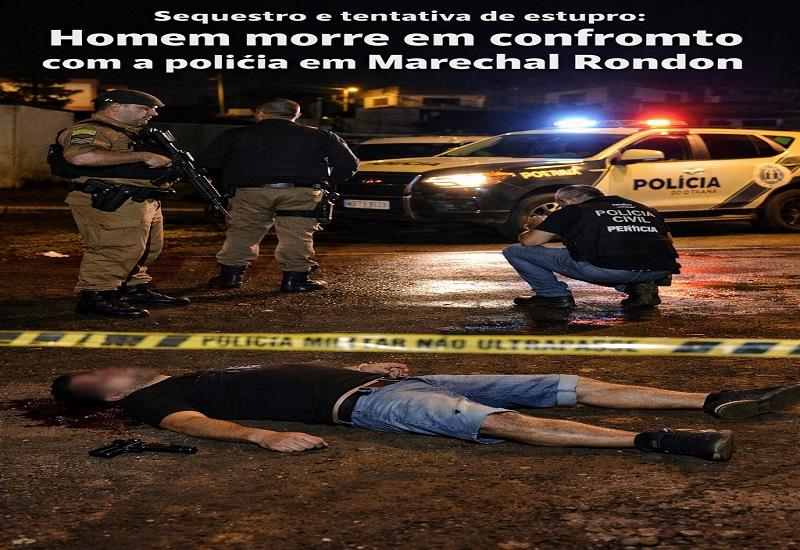 Homem morre em confronto com a polícia após sequestro e tentativa de estupro em Marechal Rondon